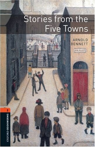 New Oxford Bookworms Library 2 Stories from the Five Towns - 	BENNETT, A. 