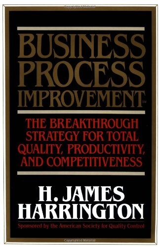 Business Process Improvement: The Breakthrough Strategy for Total Quality, Productivity, and Competitiveness
