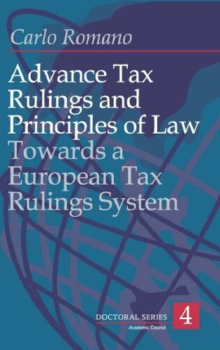 Advance Tax Rulings And Principles Of Law: Towards a European Advance Tax Rulings System (Doctoral)