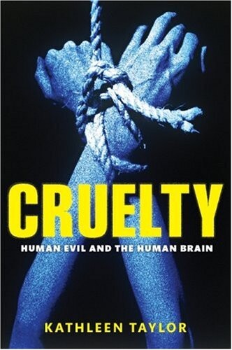 Cruelty: Human Evil and the Human Brain