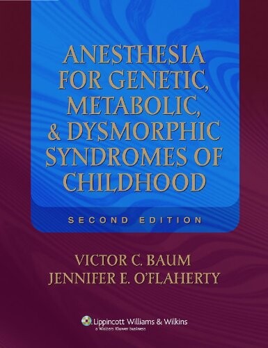 Anesthesia for Genetic, Metabolic, and Dysmorphic Syndromes of Childhood (Baum, Anesthesia for Genetic, Metabolic, adn Dysmorphic Syndromes of Childhood)
