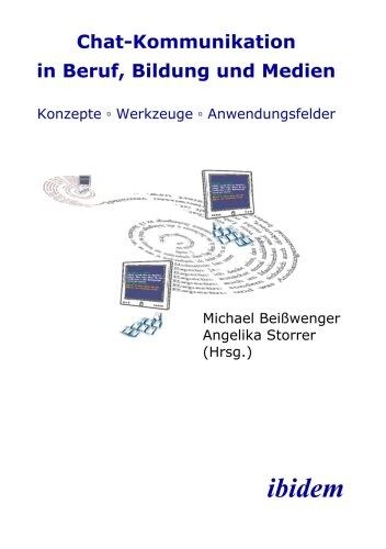 Chat-Kommunikation in Beruf, Bildung und Medien : Konzepte, Werkzeuge, Anwendungsfelder
