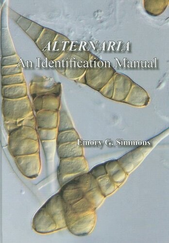 Alternaria: An Identification Manual: Fully Illustrated and with Catalogue Raisonne 1796-2007 (CBS Biodiversity)