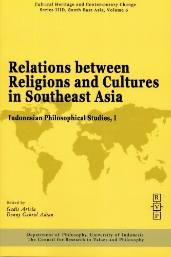 Relations Between Religions and Cultures in Southeast Asia: Indonesian Philosophical Studies, I, (Ser. IIID Vol. 6)