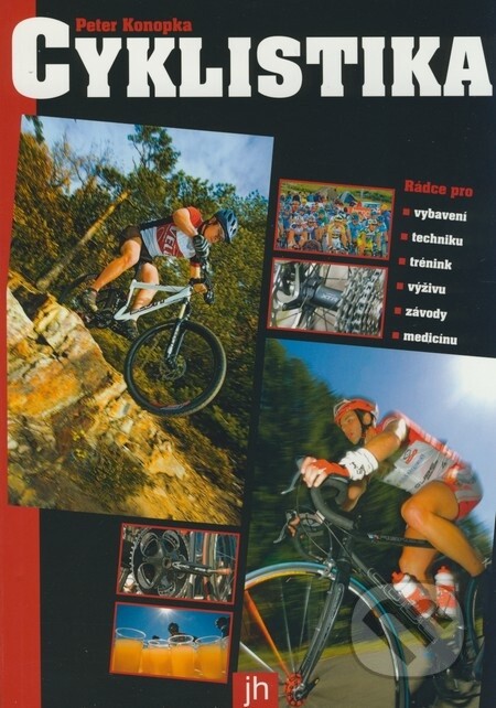 Cyklistika : rádce pro vybavení, techniku, trénink, výživu, závody a medicínu