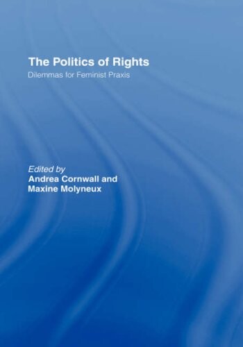 The Politics of Rights: Dilemmas for Feminist Praxis (ThirdWorlds)