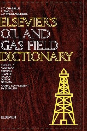 Elsevier's Oil and Gas Field Dictionary: In English/American, French, Spanish, Italian, Dutch, German and Arabic