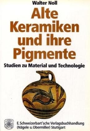 Alte Keramiken und ihre Pigmente: Studien zu Material und Technologie (German Edition)