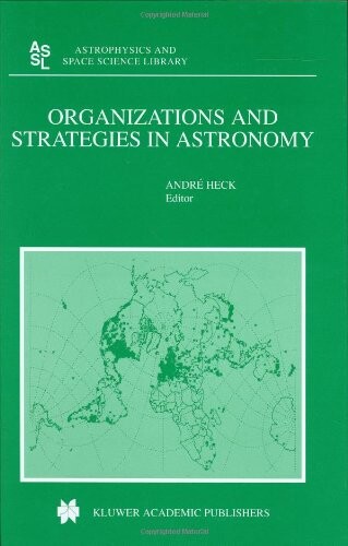 Organizations and Strategies in Astronomy (Astrophysics and Space Science Library, Volume 256)