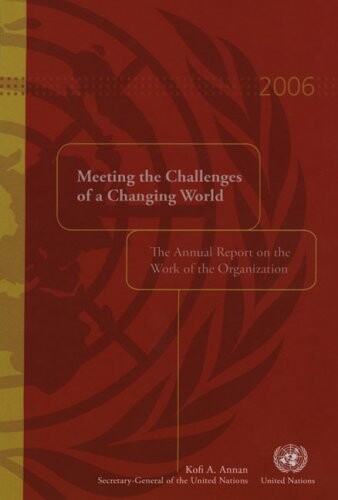 Meeting the challenges of a changing world : the annual report on the work of the Organization 2006