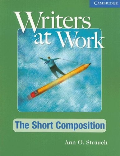 Writers at work. [Intermediate/B1, The short composition. Student's book]