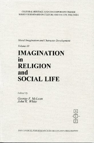 Moral imagination and character development.Volume III,Imagination in religion and social life