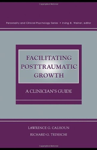 Facilitating Posttraumatic Growth: A Clinician's Guide (Personality & Clinical Psychology)