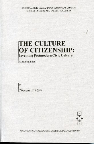 The Culture of Citizenship: Inventing Postmodern Civic Culture (Cultural Heritage and Contemporary Change. Series I, Culture and Values, Vol. 26)