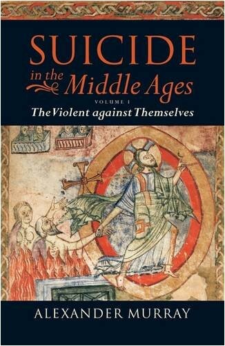 Suicide in the Middle Ages. Volume I, The violent against themselves