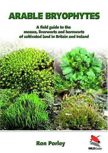Arable bryophytes : a field guide to the mosses, liverworts and hornworts of cultivated land in Britain and Ireland
