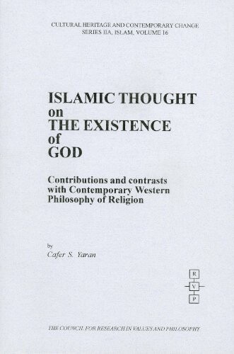 Islamic Thought on the Existence of God: Contributions and Contrasts With Contemporary Western Philosophy of Religion (Cultural Heritage and Contemporary Change. Series Iia, Islam, V. 16)