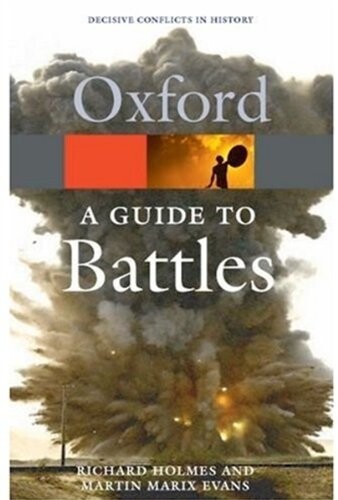 OXFORD GUIDE TO BATTLES: Decisive Conflicts in History - 	HOLMES, R. - EVANS, M. M. 