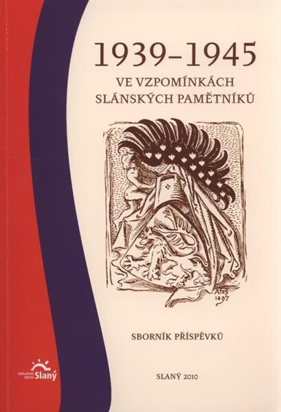 1939-1945 ve vzpomínkách slánských pamětníků :sborník příspěvků