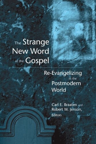 Strange New Word of the Gospel: Re-Evangelizing In The Postmodern World