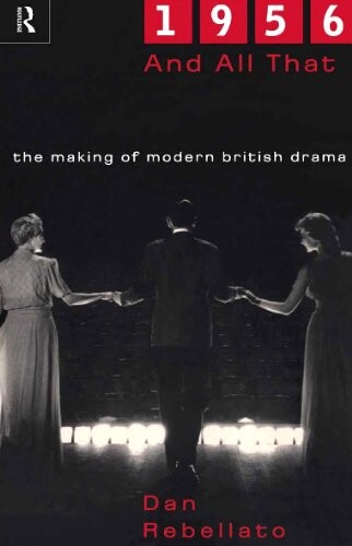 1956 and all that : the making of modern British drama