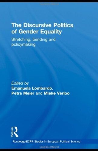 The Discursive Politics of Gender Equality: Stretching, Bending and Policy-Making (Routledge/ECPR Studies in European Political Science)