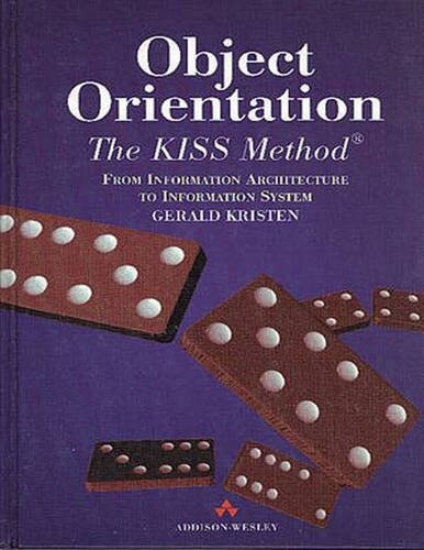 Object-Orientation: The Kiss Method : From Information Architecture to Information System