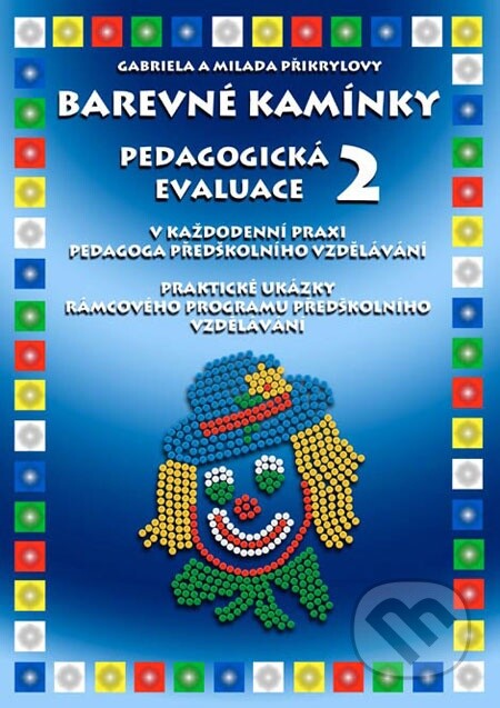 Pedagogická evaluace v každodenní praxi pedagoga předškolního vzdělávání : praktické ukázky z naplňování rámcového vzdělávacího programu pro předškolní vzdělávání