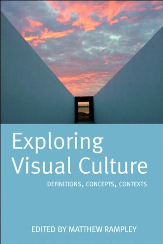 Exploring Visual Culture: Definitions, Concepts, Contexts