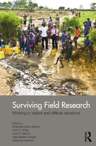 Surviving Field Research: Working in Violent and Difficult Situations