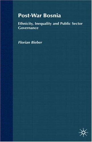Post-War Bosnia: Ethnicity, Inequality and Public Sector Governance (Ethnic Inequalities and Public Sector Governance)