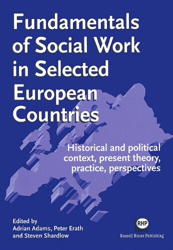 Fundamentals of Social Work in Selected European Countries: Historical and Political Context, Present Theory, Practice, Perspectives