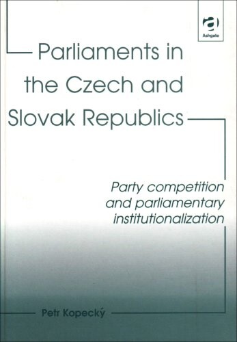 Parliaments in the Czech and Slovak Republics: Party Competition and Parliamentary Institutionalization