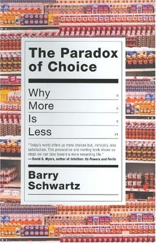 The Paradox of Choice: Why More Is Less