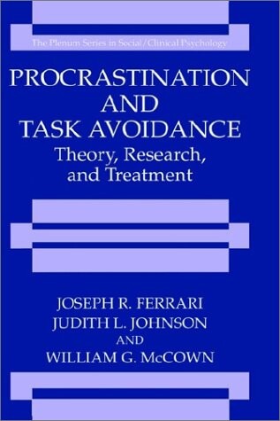 Procrastination and Task Avoidance: Theory, Research, and Treatment (The Springer Series in Social Clinical Psychology)