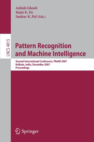 Pattern Recognition and Machine Intelligence: Second International Conference, PReMI 2007, Kolkata, India, December 18-22, 2007, Proceedings (Lecture ... Vision, Pattern Recognition, and Graphics)