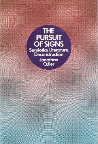 The Pursuit of Signs: Semiotics, Literature, Deconstruction