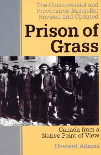 Prison of Grass: Canada from a Native Point of View