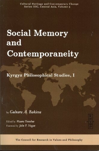 Social Memory and Contemporaneity: Kyrgyz Philospohical Studies, I (Cultural Heritage and Contemporary Change)