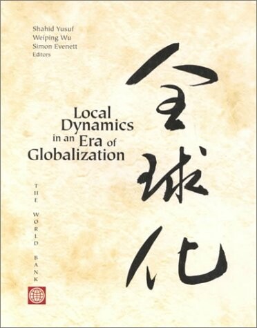 Local Dynamics in an Era of Globalization: 21st Century Catalysts for Development (World Bank Publication)