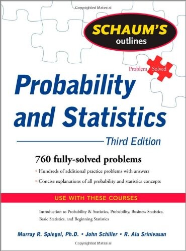 Schaum's Outline of Probability and Statistics, 3rd Ed. (Schaum's Outline Series)