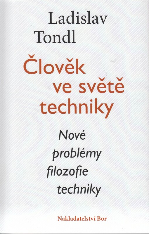 Člověk ve světě techniky : nové problémy filozofie techniky