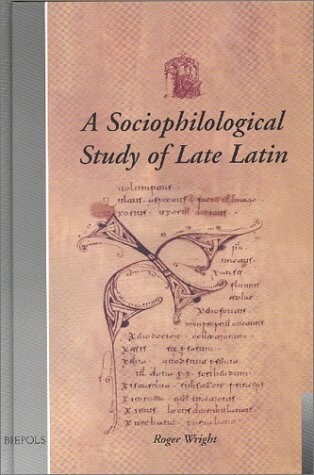 Sociophilological Study of Late Latin (Utrecht Studies in Medieval Literacy)