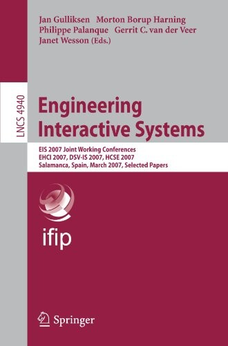 Engineering Interactive Systems: EIS 2007 Joint Working Conferences EHCI 2007, DSV-IS 2007, HCSE 2007, Salamanca, Spain, March 22-24, 2007. Selected ... / Programming and Software Engineering)