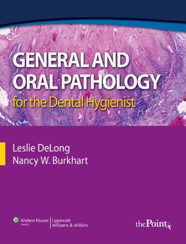 General and Oral Pathology for the Dental Hygienist (DeLong, General and Oral Pathology for Dental Hygienists)