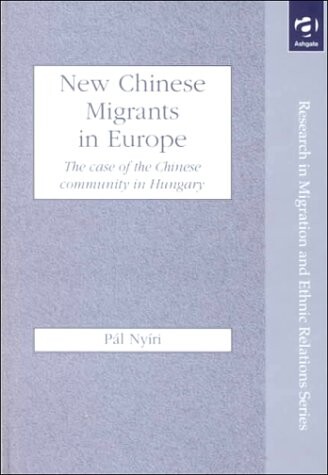 New Chinese migrants in Europe :the case of the Chinese community in Hungary