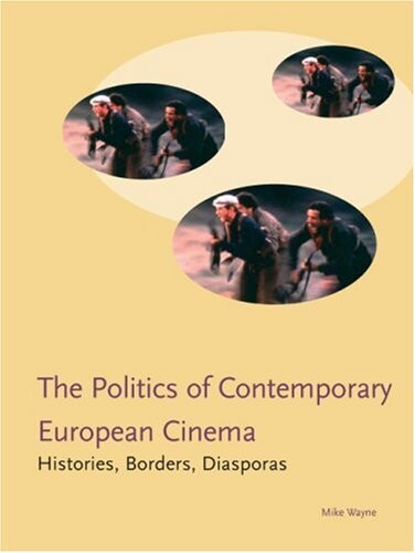The politics of contemporary European cinema : histories, borders, diasporas