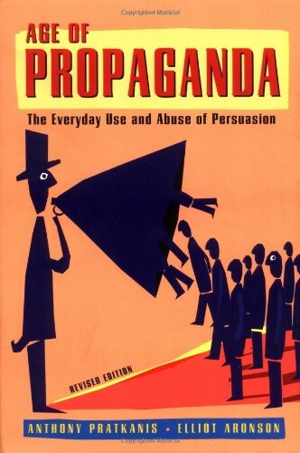 Age of propaganda :the everyday use and abuse of persuasion
