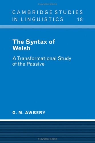 The Syntax of Welsh: A Transformational Study of the Passive (Cambridge Studies in Linguistics)