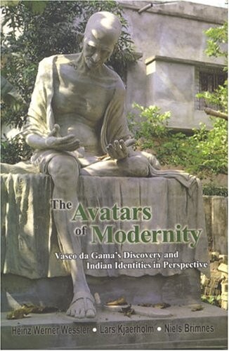 The Avatars of Modernity Vasco da Gama's Discovery & Indian Identities in Perspective